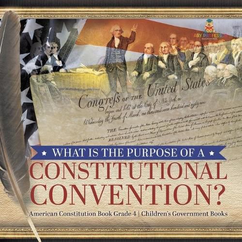 What Is the Purpose of a Constitutional Convention? American Constitution Book Grade 4 Children's Government Books