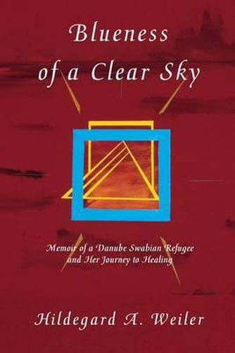 Cover image for Blueness of a Clear Sky: Memoir of a Danube Swabian Refugee and Her Journey to Healing