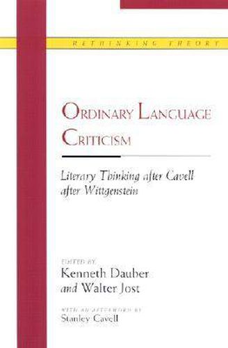 Cover image for Ordinary Language Criticism: Literary Thinking After Cavell After Wittgenstein