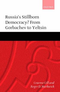 Cover image for Russia's Stillborn Democracy?: From Gorbachev to Yeltsin