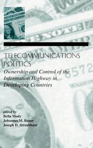 Cover image for Telecommunications Politics: Ownership and Control of the information Highway in Developing Countries