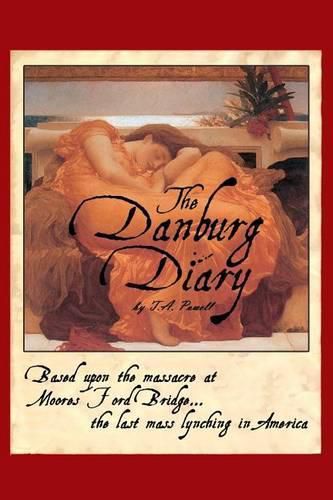 Cover image for The Danburg Diary: Based Upon the Massacre at Moore's Ford Bridge... The last mass lynching in America