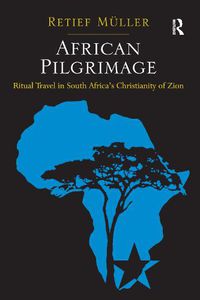 Cover image for African Pilgrimage: Ritual Travel in South Africa's Christianity of Zion