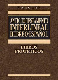 Cover image for Antiguo Testamento Interlineal Hebreo-Espanol, Tomo IV: Libros Profeticos