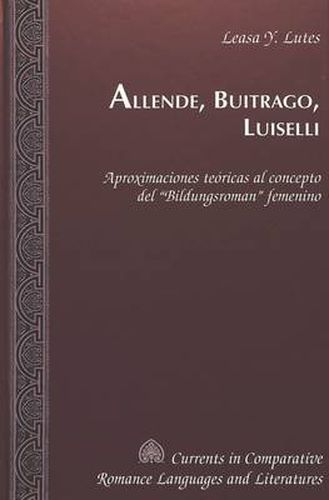 Cover image for Allende, Buitrago, Luiselli: Aproximaciones Teoricas al Concepto del Bildungsroman Femenino