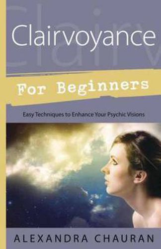 Cover image for Clairvoyance for Beginners: Easy Techniques to Enhance Your Psychic Visions