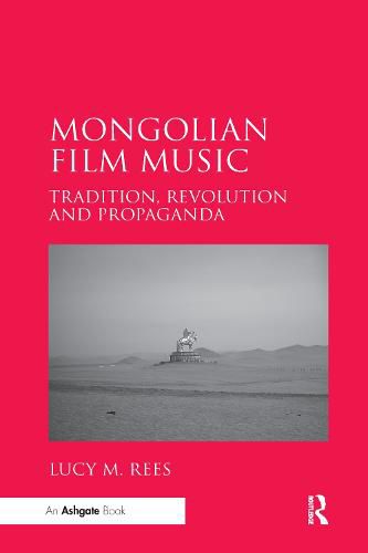 Mongolian Film Music: Tradition, Revolution and Propaganda