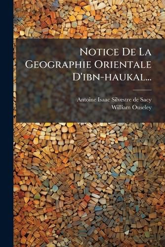 Cover image for Notice de La Geographie Orientale D'Ibn-Haukal...