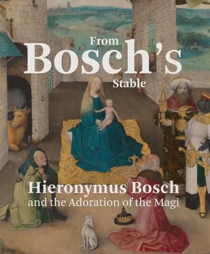 Cover image for From Bosch's Stable: Hieronymus Bosch and the Adoration of the Magi