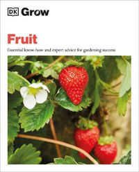 Cover image for Grow Fruit: Essential Know-how and Expert Advice for Gardening Success