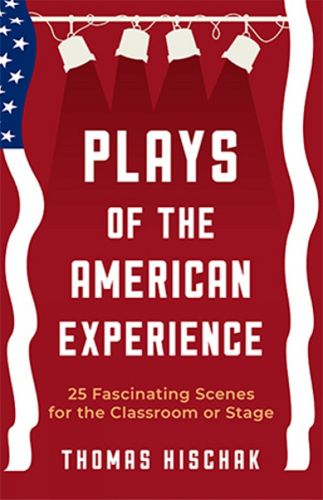 Cover image for Plays of the American Experience: 25 Fascinating Scenes for the Classroom or Stage