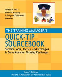 Cover image for The Training Manager's Quick-tip Sourcebook: Surefire Tools, Tactics and Strategies to Solve Common Training Challenges