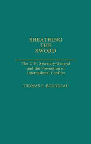 Cover image for Sheathing the Sword: The U.N. Secretary-General and the Prevention of International Conflict