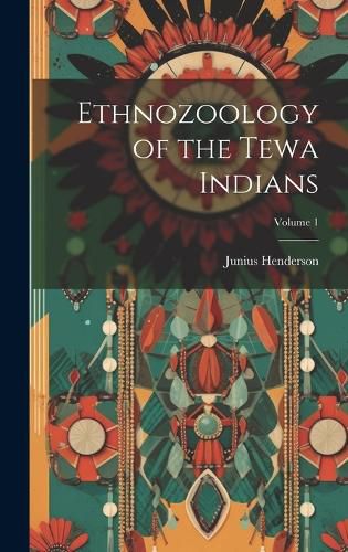 Cover image for Ethnozoology of the Tewa Indians; Volume 1