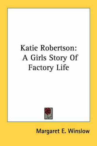 Cover image for Katie Robertson: A Girls Story of Factory Life