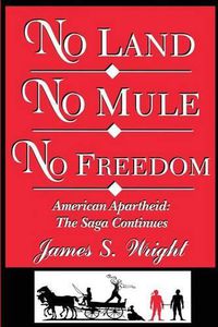 Cover image for No Land No Mule No Freedom: American Apartheid: The Saga Continues