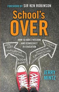 Cover image for School's Over: How to Have Freedom and Democracy in Education