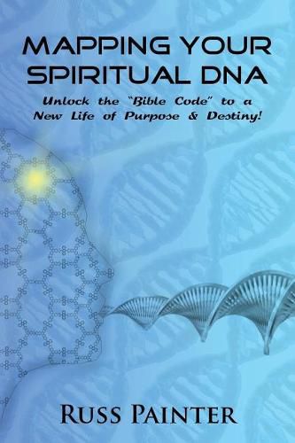 Cover image for Mapping Your Spiritual DNA: Unlock The  Bible Code  to a New Life of Purpose and Destiny!