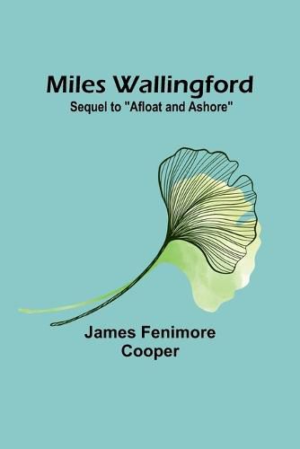 Cover image for Miles Wallingford; Sequel to "Afloat and Ashore"