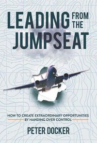 Cover image for Leading from the Jumpseat: How to Create Extraordinary Opportunities by Handing Over Control