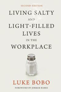 Cover image for Living Salty and Light-Filled Lives in the Workplace, Second Edition