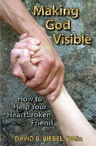 Cover image for Making God Visible: How to Help Your Heartbroken Friend