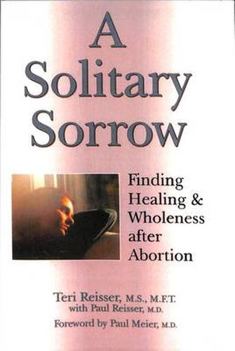A Solitary Sorrow: Healing & Wholeness After Abortion