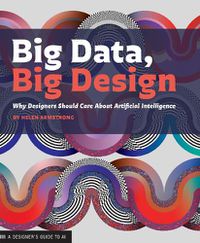 Cover image for Big Data, Big Design: Why Designers Should Care about Artificial Intelligence