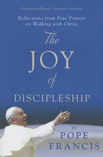 Cover image for The Joy of Discipleship: Reflections from Pope Francis on Walking with Christ