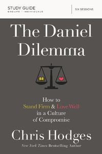 Cover image for The Daniel Dilemma Study Guide: How to Stand Firm and Love Well in a Culture of Compromise