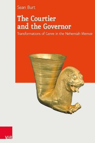 Cover image for The Courtier and the Governor: Transformations of Genre in the Nehemiah Memoir