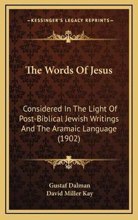 Cover image for The Words of Jesus: Considered in the Light of Post-Biblical Jewish Writings and the Aramaic Language (1902)