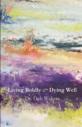 Cover image for Living Boldly and Dying Well