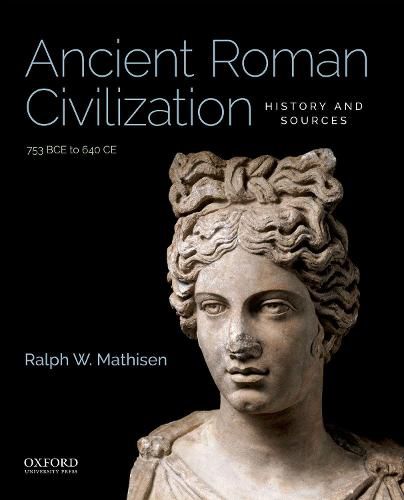 Cover image for Ancient Roman Civilization: History and Sources: 753 Bce to 640 Ce