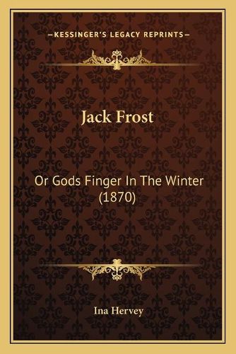 Cover image for Jack Frost: Or Gods Finger in the Winter (1870)