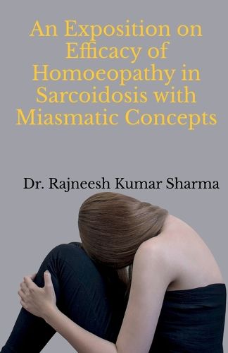 Cover image for An Exposition on Efficacy of Homoeopathy in Sarcoidosis with Miasmatic Concepts