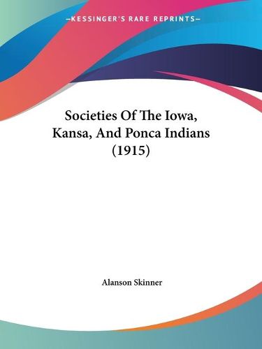 Cover image for Societies of the Iowa, Kansa, and Ponca Indians (1915)