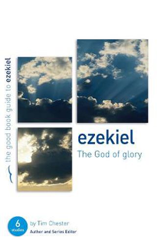 Ezekiel: The God of Glory: Six studies for individuals or groups