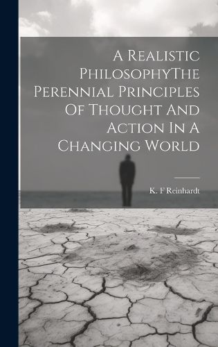 Cover image for A Realistic PhilosophyThe Perennial Principles Of Thought And Action In A Changing World