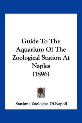 Cover image for Guide to the Aquarium of the Zoological Station at Naples (1896)