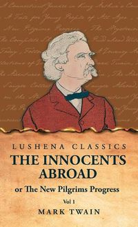 Cover image for The Innocents Abroad or The New Pilgrims Progress Vol 1