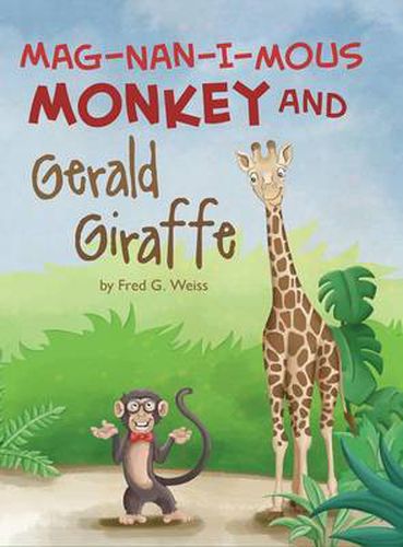 Mag-nan-i-mous Monkey and Gerald Giraffe