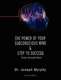 Cover image for The Power of Your Subconscious Mind & Steps to Success: Think Yourself Rich