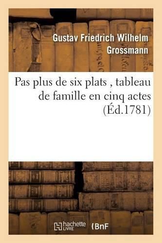 Cover image for Pas Plus de Six Plats, Tableau de Famille En Cinq Actes