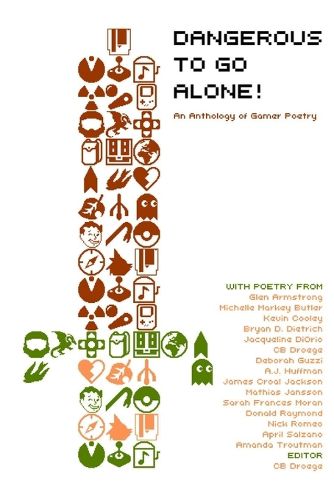 Dangerous to Go Alone!: an anthology of gamer poetry