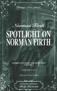 Cover image for Spotlight on Norman Firth Volume 2 (contains Find the Lady and The Egyptian Tomb)