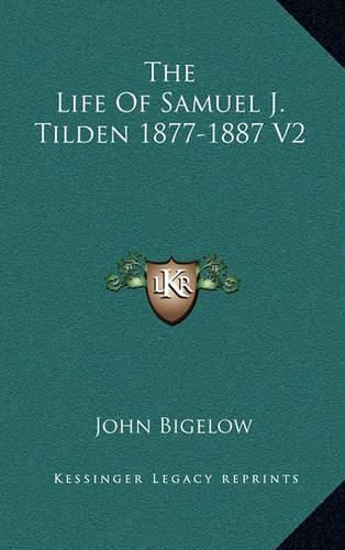 The Life of Samuel J. Tilden 1877-1887 V2