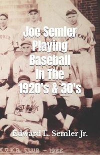 Cover image for Joe Semler Playing Baseball In The 1920's & 30's