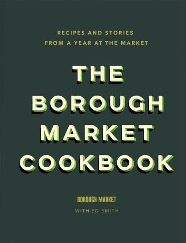 The Borough Market Cookbook: Recipes and stories from a year at the market