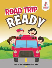 Cover image for Road Trip Ready: Toddler Coloring And Activity Book